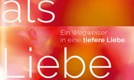 Mehr als Liebe – Ein Wegweiser in eine tiefere Liebe