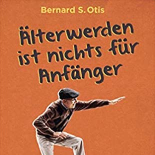 Älterwerden ist nichts für Anfänger