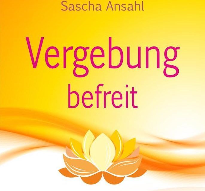 Vergebung befreit von Sascha Ansahl