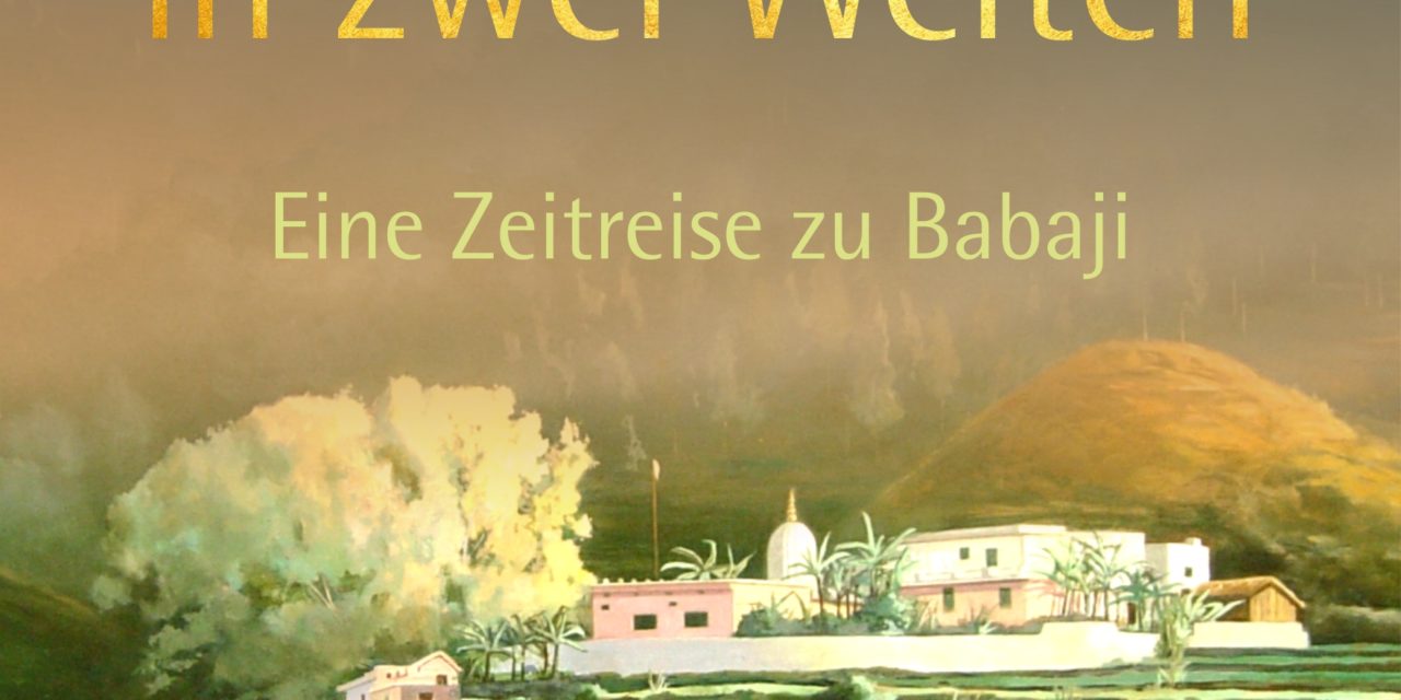 Ein Leben in zwei Welten – Eine Zeitreise zu Babaji